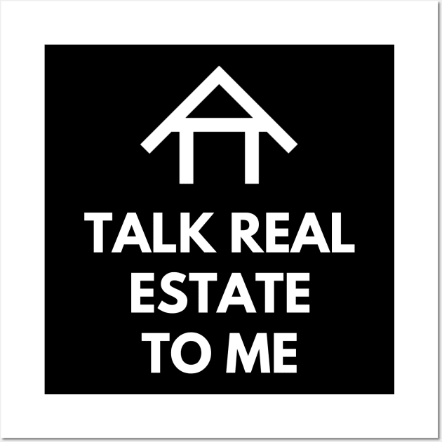 Talk Real Estate To Me Wall Art by The Favorita